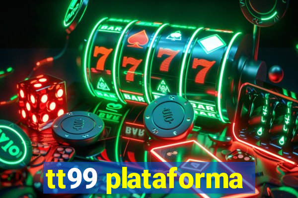 tt99 plataforma